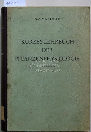 Kurzes Lehrbuch der Pflanzenphysiologie. [= Beiheft zur "Sowjetwissenschaft", 9] N. A. Maximow /