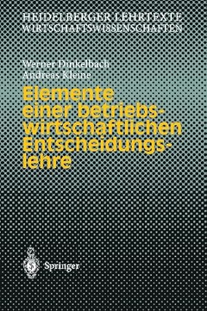 Seller image for Elemente einer betriebswirtschaftlichen Entscheidungslehre (Heidelberger Lehrtexte Wirtschaftswissenschaften) (German Edition) by Dinkelbach, Werner, Kleine, Andreas [Paperback ] for sale by booksXpress
