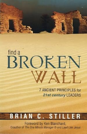 Seller image for Find a Broken Wall: 7 Ancient Principles for 21st Century Leaders by Stiller, Brian [Paperback ] for sale by booksXpress