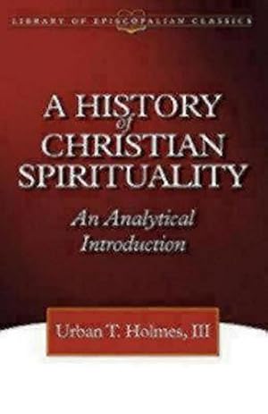 Seller image for A History of Christian Spirituality: An Analytical Introduction (The Library of Episcopalian Classics) by Urban Tigner Holmes, Urban T. Holmes [Paperback ] for sale by booksXpress