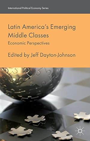 Image du vendeur pour Latin America's Emerging Middle Classes: Economic Perspectives (International Political Economy Series) [Hardcover ] mis en vente par booksXpress