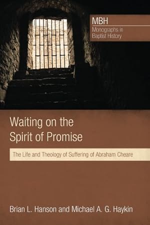 Seller image for Waiting on the Spirit of Promise: The Life and Theology of Suffering of Abraham Cheare (Monographs in Baptist History) [Soft Cover ] for sale by booksXpress