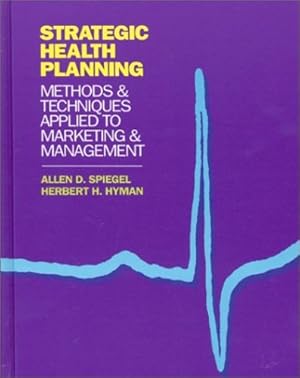 Imagen del vendedor de Strategic Health Planning: Methods and Techniques Applied to Marketing/Management (Developments in Clinical Psychology) by Spiegel, Allen D., Hyman, Herbert H. [Hardcover ] a la venta por booksXpress