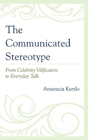 Imagen del vendedor de The Communicated Stereotype: From Celebrity Vilification to Everyday Talk [Soft Cover ] a la venta por booksXpress