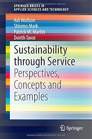 Seller image for Sustainability through Service: Perspectives, Concepts and Examples (SpringerBriefs in Applied Sciences and Technology) by Wolfson, Adi, Mark, Shlomo, Martin, Patrick M., Tavor, Dorith [Paperback ] for sale by booksXpress