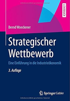 Seller image for Strategischer Wettbewerb: Eine Einführung in die Industrieökonomik (Springer-Lehrbuch) (German Edition) by Woeckener, Bernd [Paperback ] for sale by booksXpress