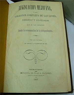 Legislacion mejicana o sea coleccion completa de las leyes decretos y circulares que se han exped...