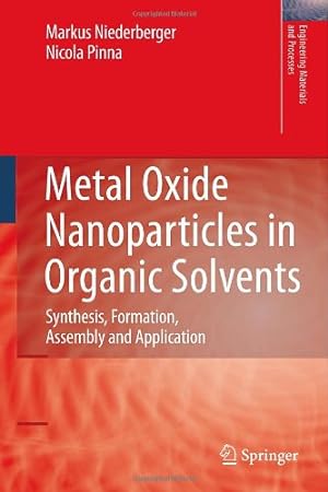 Imagen del vendedor de Metal Oxide Nanoparticles in Organic Solvents: Synthesis, Formation, Assembly and Application (Engineering Materials and Processes) by Niederberger, Markus, Pinna, Nicola [Hardcover ] a la venta por booksXpress