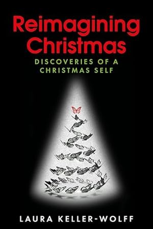 Seller image for Reimagining Christmas: Discoveries of a Christmas Self by Keller-Wolff, Laura [Hardcover ] for sale by booksXpress