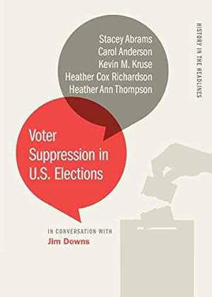 Seller image for Voter Suppression in U.S. Elections (History in the Headlines Ser.) by Abrams, Stacey, Anderson, Carol, Kruse, Kevin M., Richardson, Heather Cox, Thompson, Heather Ann [Paperback ] for sale by booksXpress