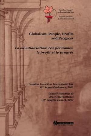 Image du vendeur pour Globalism: People, Profits and Progress, La mondialisation: Les personnes, le profit et le progr ¨s (Proceedings of the Annual Conference of the Canadian Council on International Law) [Hardcover ] mis en vente par booksXpress