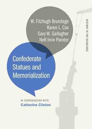 Seller image for Confederate Statues and Memorialization (History in the Headlines Ser.) by Clinton, Catherine, Brundage, W. Fitzhugh, Cox, Karen L., Gallagher, Gary W., Painter, Nell Irvin [Paperback ] for sale by booksXpress