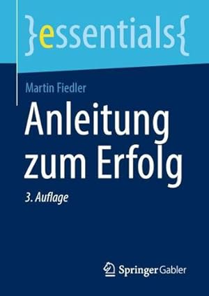 Imagen del vendedor de Anleitung zum Erfolg (essentials) (German Edition) by Fiedler, Martin [Paperback ] a la venta por booksXpress