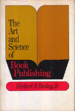 Seller image for The Art and Science of Book Publishing by Herbert S. Bailey for sale by Robinson Street Books, IOBA