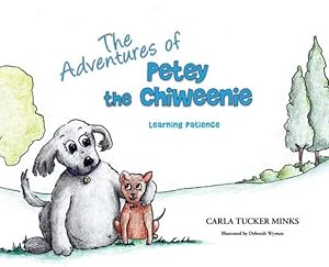 Image du vendeur pour The Adventures of Petey the Chiweenie: Learning Patience by Minks, Carla Tucker [Hardcover ] mis en vente par booksXpress