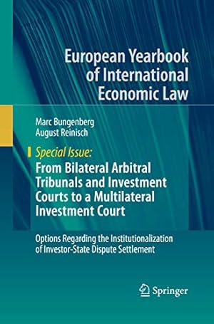Immagine del venditore per From Bilateral Arbitral Tribunals and Investment Courts to a Multilateral Investment Court: Options Regarding the Institutionalization of . Yearbook of International Economic Law) [Soft Cover ] venduto da booksXpress