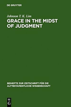 Seller image for Grace in the Midst of Judgment (Beihefte Zur Zeitschrift Fur die Alttestamentliche Wissenschaft) by Lim, Johnson T. K. [Hardcover ] for sale by booksXpress