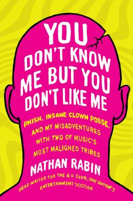 Seller image for You Don't Know Me But You Don't Like Me: Phish, Insane Clown Posse, and My Misadventures with Two of Music's Most Maligned Tribes (Paperback or Softback) for sale by BargainBookStores