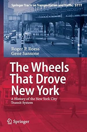 Seller image for The Wheels That Drove New York: A History of the New York City Transit System (Springer Tracts on Transportation and Traffic) by Roess, Roger P., Sansone, Gene [Hardcover ] for sale by booksXpress