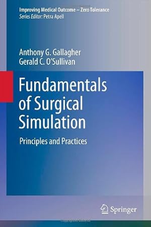 Seller image for Fundamentals of Surgical Simulation: Principles and Practice (Improving Medical Outcome - Zero Tolerance) by Gallagher, Anthony G., O'Sullivan, Gerald C. [Hardcover ] for sale by booksXpress