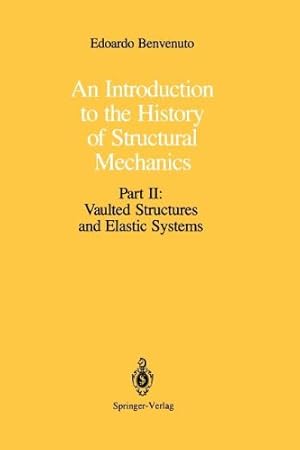 Immagine del venditore per An Introduction to the History of Structural Mechanics: Part II: Vaulted Structures and Elastic Systems by Benvenuto, Edoardo [Paperback ] venduto da booksXpress