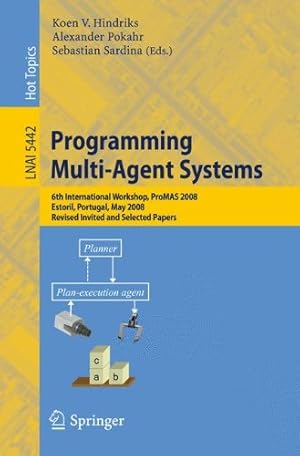 Seller image for Programming Multi-Agent Systems: 6th International Workshop, ProMAS 2008, Estoril, Portugal, May 13, 2008. Revised Invited and Selected Papers (Lecture Notes in Computer Science) [Paperback ] for sale by booksXpress