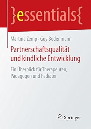 Immagine del venditore per Partnerschaftsqualität und kindliche Entwicklung: Ein  berblick für Therapeuten, Pädagogen und Pädiater (essentials) (German Edition) by Zemp, Martina, Bodenmann, Guy [Paperback ] venduto da booksXpress