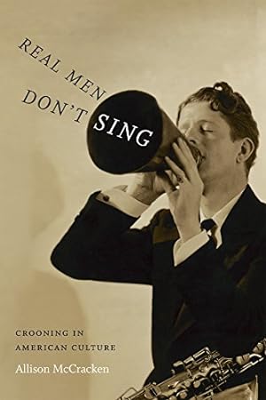 Seller image for Real Men Don't Sing: Crooning in American Culture (Refiguring American Music) by McCracken, Allison [Paperback ] for sale by booksXpress