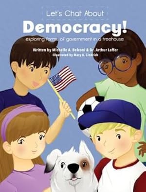 Seller image for Let's Chat about Democracy: Exploring Forms of Government in a Treehouse by Balconi, Michelle a, Laffer, Arthur B [Hardcover ] for sale by booksXpress