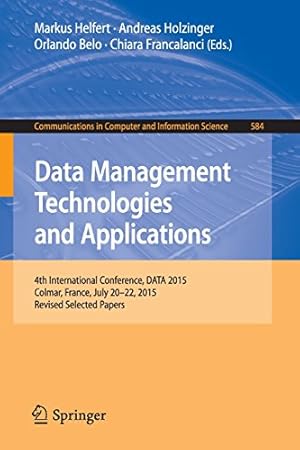 Immagine del venditore per Data Management Technologies and Applications: 4th International Conference, DATA 2015, Colmar, France, July 20-22, 2015, Revised Selected Papers (Communications in Computer and Information Science) [Paperback ] venduto da booksXpress