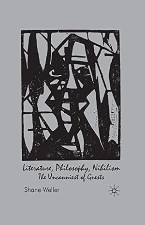 Imagen del vendedor de Literature, Philosophy, Nihilism: The Uncanniest of Guests by Weller, Shane [Paperback ] a la venta por booksXpress