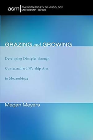 Seller image for Grazing and Growing: Developing Disciples through Contextualized Worship Arts in Mozambique (American Society of Missiology Monograph) [Soft Cover ] for sale by booksXpress
