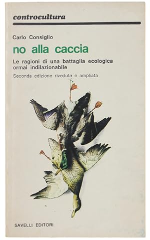 Imagen del vendedor de NO ALLA CACCIA. Le ragioni di una battaglia ecologica ormai indilazionabile.: a la venta por Bergoglio Libri d'Epoca