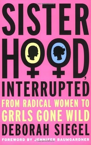 Imagen del vendedor de Sisterhood, Interrupted: From Radical Women to Grrls Gone Wild by Siegel, D. [Paperback ] a la venta por booksXpress