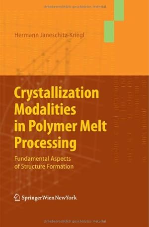 Seller image for Crystallization Modalities in Polymer Melt Processing: Fundamental Aspects of Structure Formation by Janeschitz-Kriegl, Hermann [Hardcover ] for sale by booksXpress