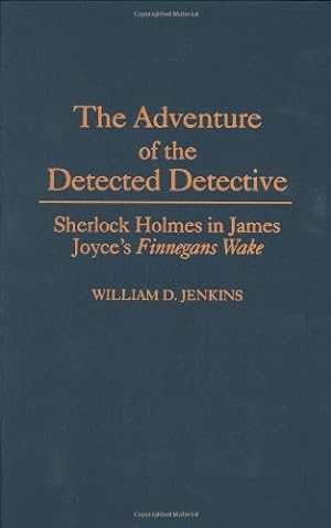 Imagen del vendedor de The Adventure of the Detected Detective: Sherlock Holmes in James Joyce's Finnegans Wake (Contributions to the Study of World Literature) by Jenkins, William D. [Hardcover ] a la venta por booksXpress