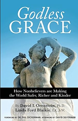 Seller image for Godless Grace: How Nonbelievers Are Making the World Safer, Richer and Kinder by Orenstein, David I., Blaikie, Linda Ford [Paperback ] for sale by booksXpress