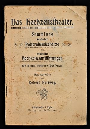 Das Hochzeitstheater : Sammlung komischer Polterabendscherze und origineller Hochzeitsaufführunge...