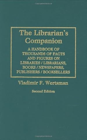 Seller image for The Librarian's Companion: A Handbook of Thousands of Facts and Figures on Libraries / Librarians, Books / Newspapers, Publishers / Booksellers, 2nd Edition by Wertsman, Vladimir [Hardcover ] for sale by booksXpress