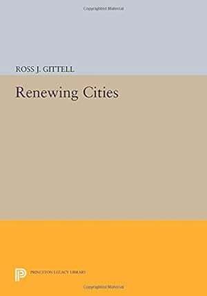 Image du vendeur pour Renewing Cities (Princeton Legacy Library) by Gittell, Ross J. [Paperback ] mis en vente par booksXpress