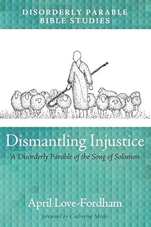 Bild des Verkufers fr Dismantling Injustice: A Disorderly Parable of the Song of Solomon [Soft Cover ] zum Verkauf von booksXpress