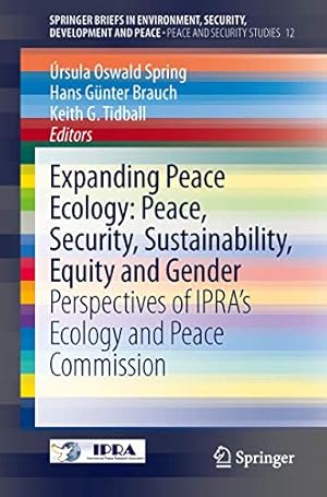 Bild des Verkufers fr Expanding Peace Ecology: Peace, Security, Sustainability, Equity and Gender: Perspectives of IPRAs Ecology and Peace Commission (SpringerBriefs in Environment, Security, Development and Peace) [Soft Cover ] zum Verkauf von booksXpress