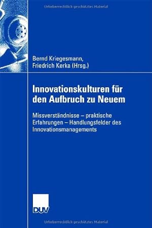 Bild des Verkufers fr Innovationskulturen für den Aufbruch zu Neuem: Missverständnisse - praktische Erfahrungen - Handlungsfelder des Innovationsmanagements (German Edition) [Paperback ] zum Verkauf von booksXpress