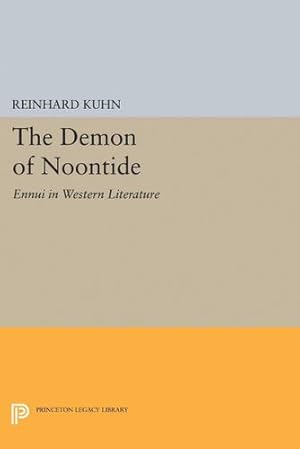 Seller image for The Demon of Noontide: Ennui in Western Literature (Princeton Legacy Library) by Kuhn, Reinhard Clifford [Hardcover ] for sale by booksXpress