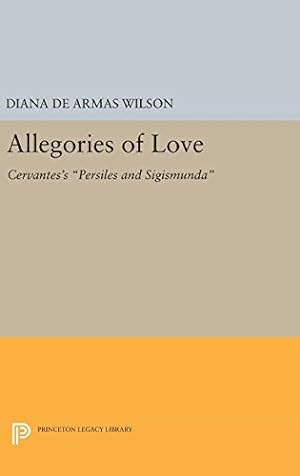 Imagen del vendedor de Allegories of Love: Cervantes's "Persiles and Sigismunda" (Princeton Legacy Library) by Wilson, Diana de Armas [Hardcover ] a la venta por booksXpress