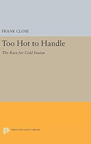 Immagine del venditore per Too Hot to Handle: The Race for Cold Fusion (Princeton Legacy Library) by Close, Frank [Hardcover ] venduto da booksXpress