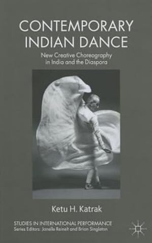 Seller image for Contemporary Indian Dance: New Creative Choreography in India and the Diaspora (Studies in International Performance) by Katrak, Ketu [Paperback ] for sale by booksXpress