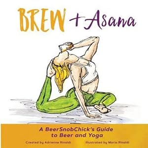Immagine del venditore per Brew & Asana: A Beersnobchick's Guide to Beer and Yoga by Rinaldi, Adrienne [Paperback ] venduto da booksXpress