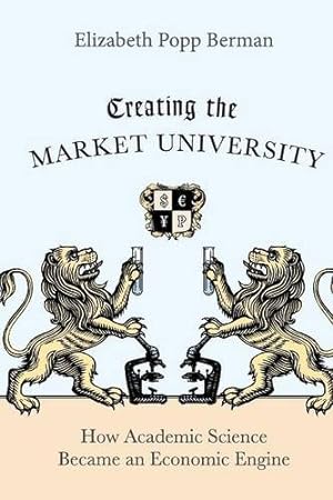 Immagine del venditore per Creating the Market University: How Academic Science Became an Economic Engine by Berman, Elizabeth Popp [Paperback ] venduto da booksXpress