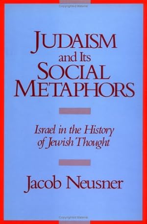 Image du vendeur pour Judaism and its Social Metaphors: Israel in the History of Jewish Thought by Neusner, Jacob [Hardcover ] mis en vente par booksXpress